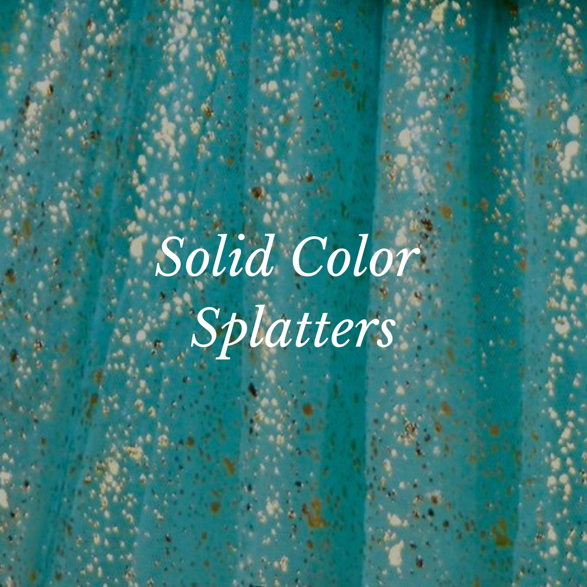 Solid Color Splatters – Tulletastic LLC